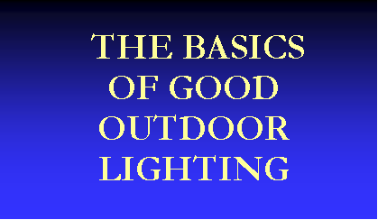 Text Box:  THE BASICS OF GOOD OUTDOOR LIGHTING